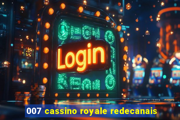 007 cassino royale redecanais